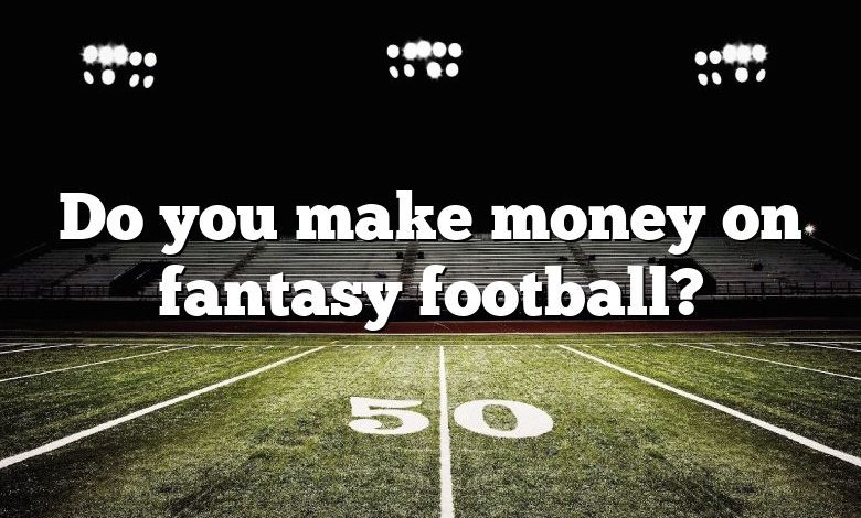 Do you make money on fantasy football?