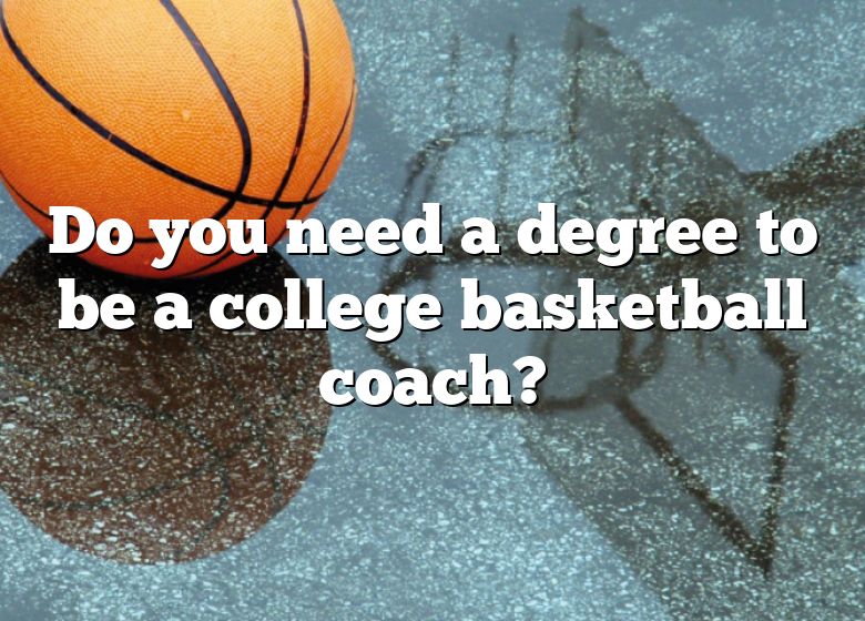 Do You Need A Degree To Be A College Basketball Coach? | DNA Of SPORTS