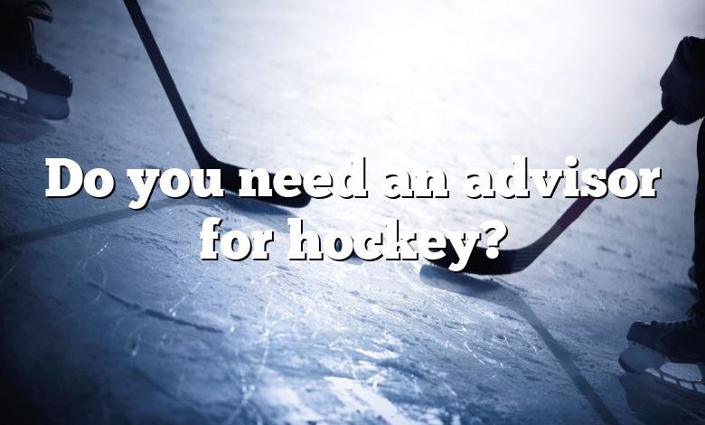 Do you need an advisor for hockey?