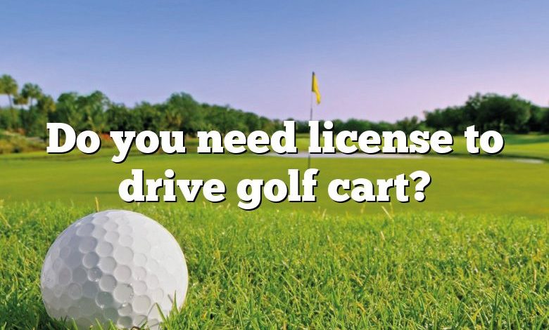 Do you need license to drive golf cart?