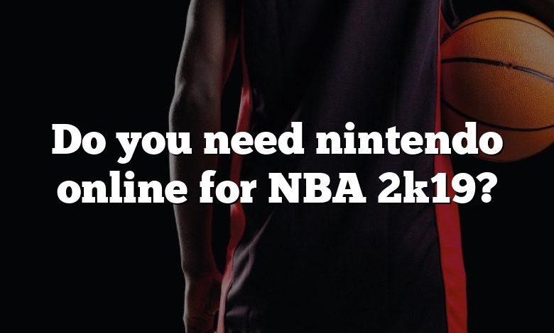 Do you need nintendo online for NBA 2k19?