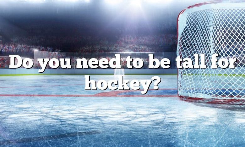 Do you need to be tall for hockey?