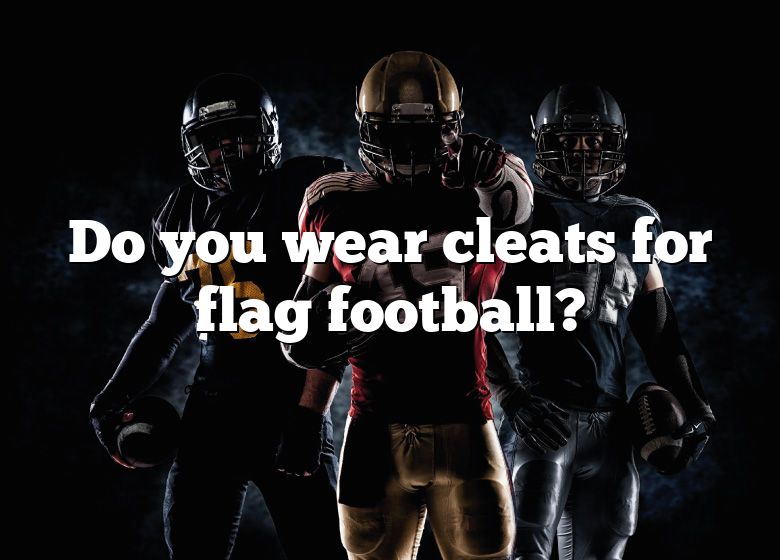 do-you-wear-cleats-for-flag-football-dna-of-sports