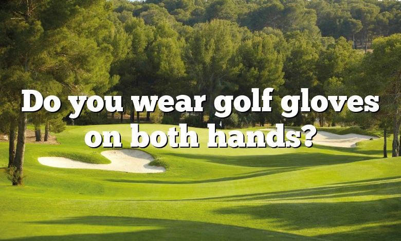 Do you wear golf gloves on both hands?