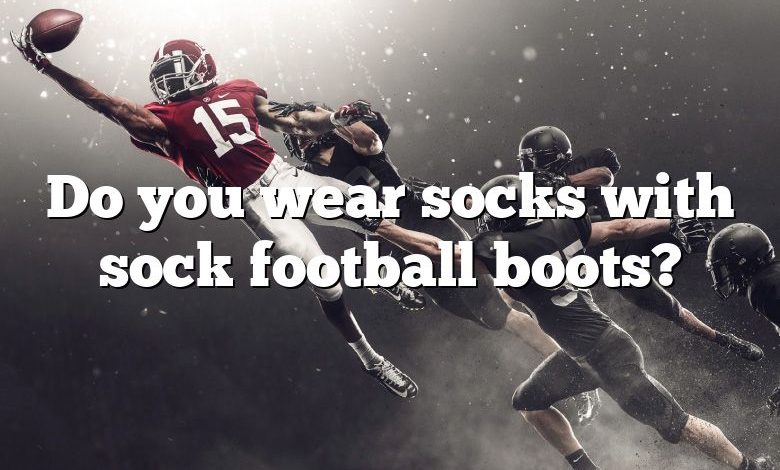 Do you wear socks with sock football boots?