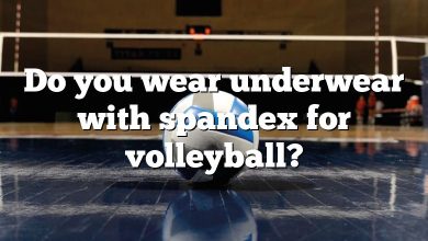 Do you wear underwear with spandex for volleyball?
