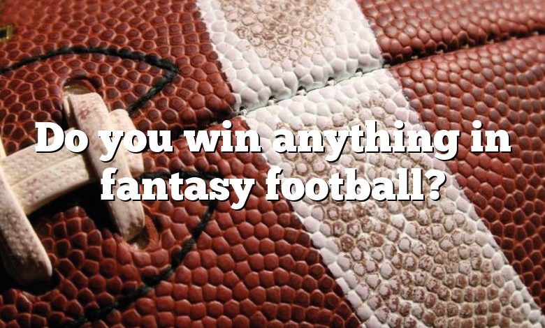 Do you win anything in fantasy football?