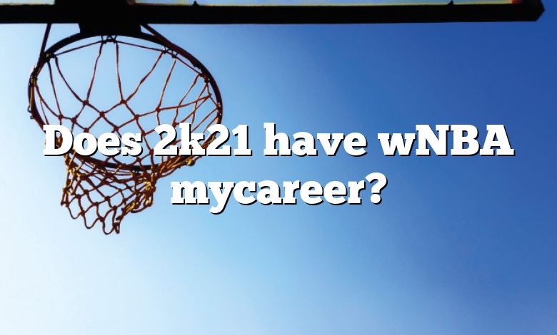 Does 2k21 have wNBA mycareer?