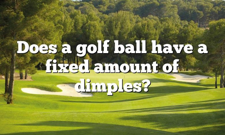 Does a golf ball have a fixed amount of dimples?