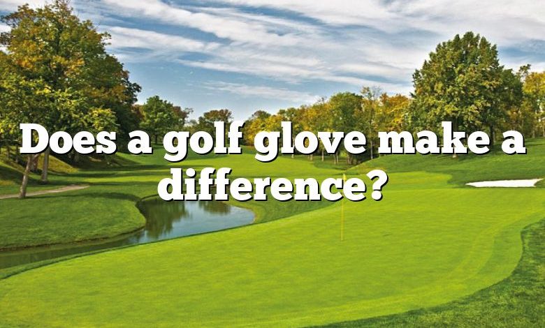 Does a golf glove make a difference?