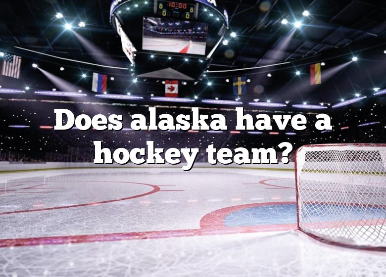 Does Alaska Have A Hockey Team? | DNA Of SPORTS