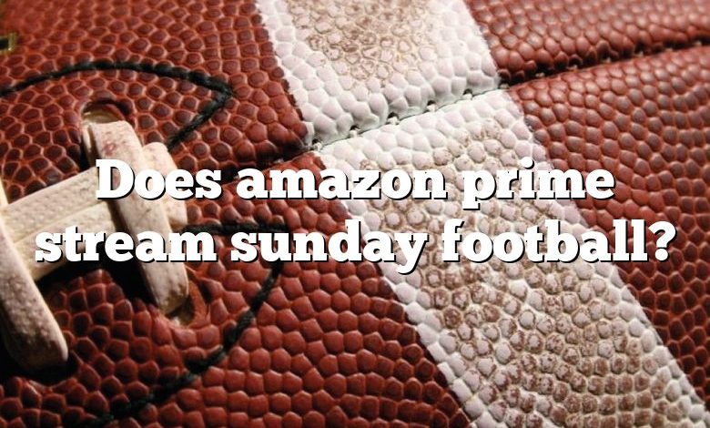 Does amazon prime stream sunday football?