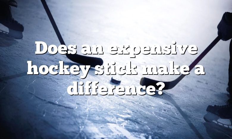 Does an expensive hockey stick make a difference?