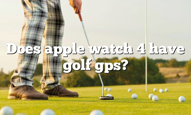 Does apple watch 4 have golf gps?