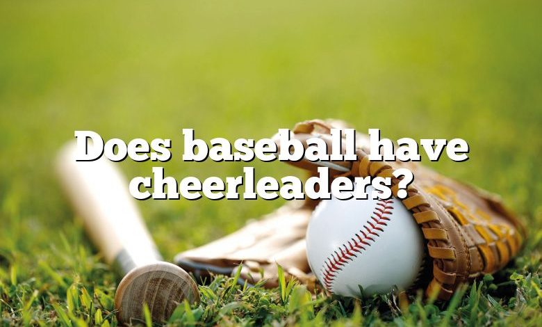 Does baseball have cheerleaders?