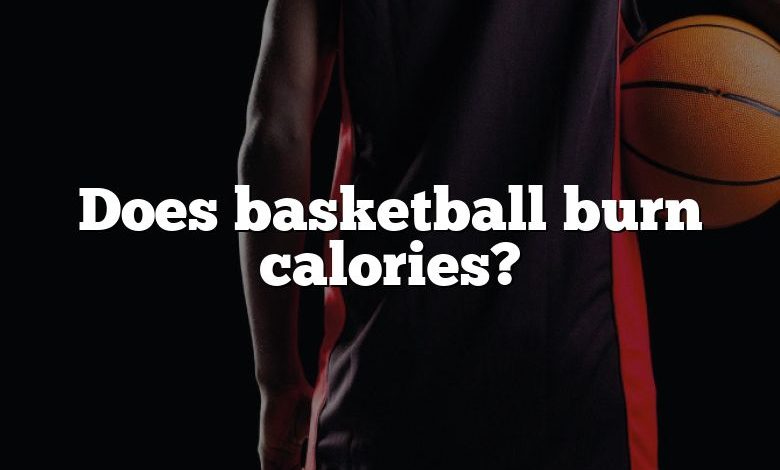 Does basketball burn calories?