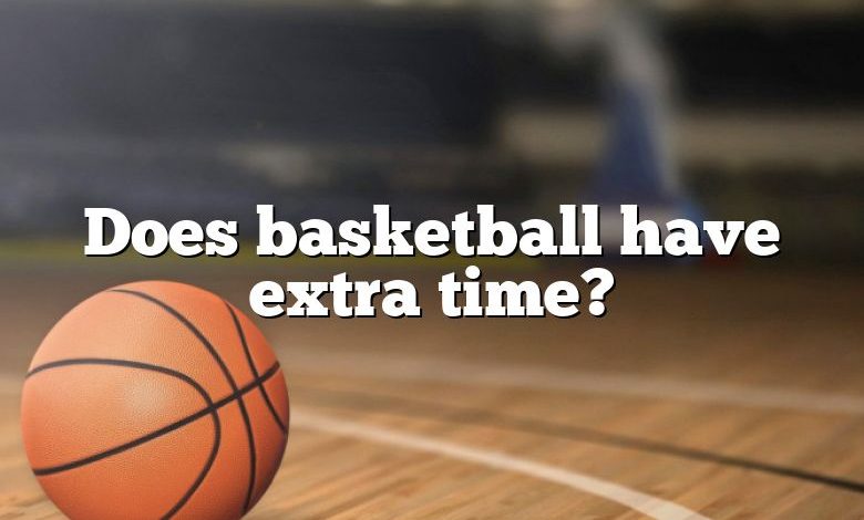 Does basketball have extra time?