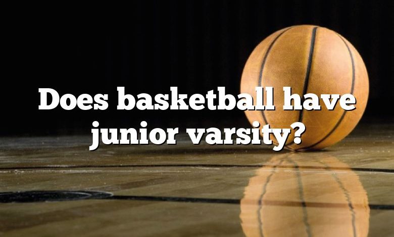 Does basketball have junior varsity?