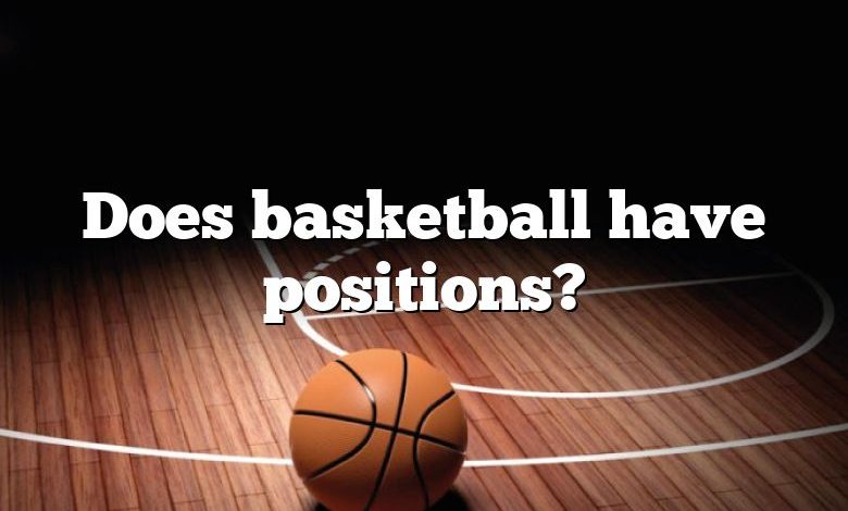 Does basketball have positions?