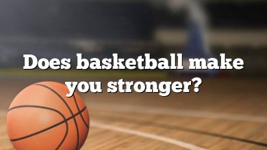 Does basketball make you stronger?