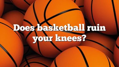 Does basketball ruin your knees?