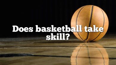 Does basketball take skill?