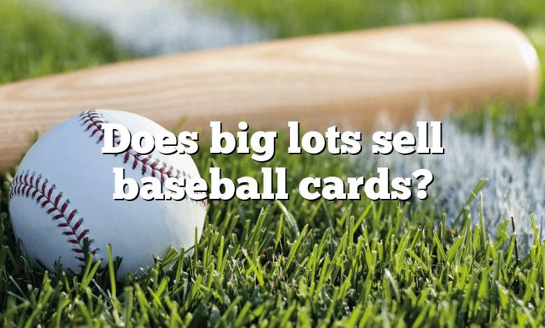 Does big lots sell baseball cards?