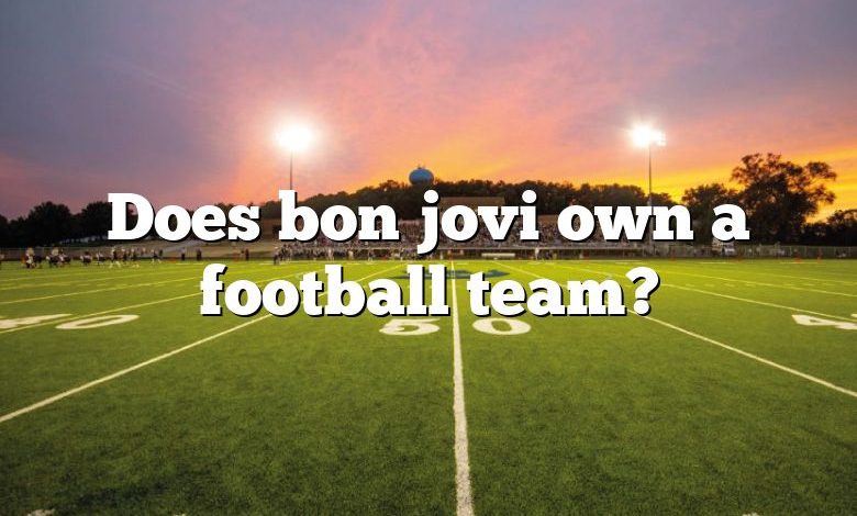 Does bon jovi own a football team?