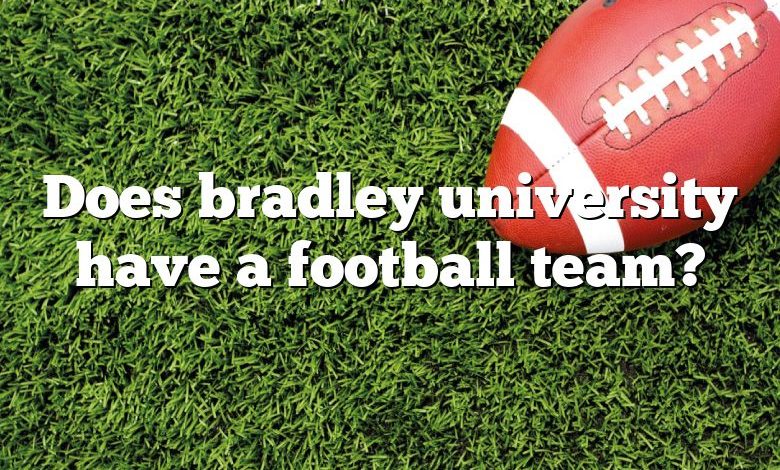 Does bradley university have a football team?