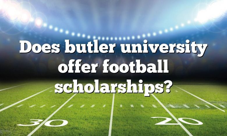 Does butler university offer football scholarships?