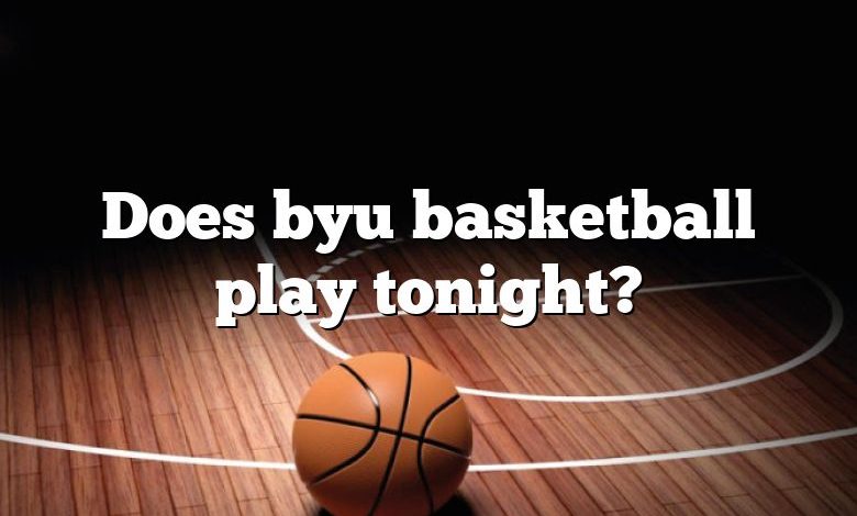 Does byu basketball play tonight?