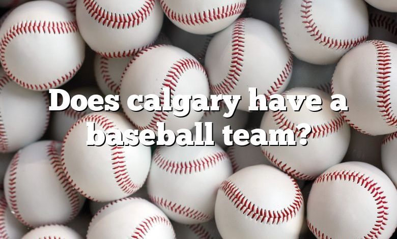 Does calgary have a baseball team?