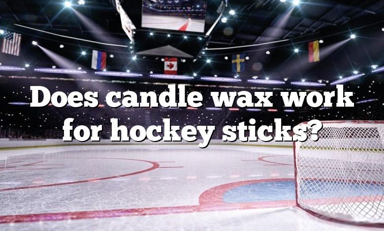 Does candle wax work for hockey sticks?