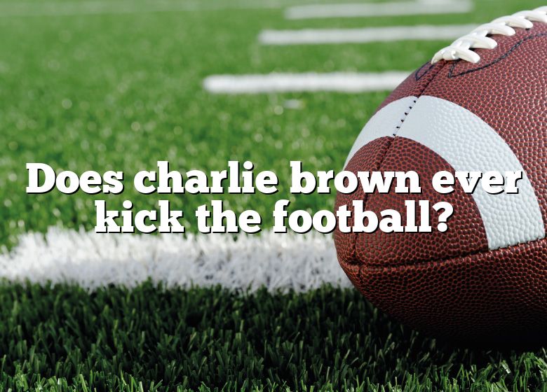 Does Charlie Brown Ever Kick The Football? DNA Of SPORTS