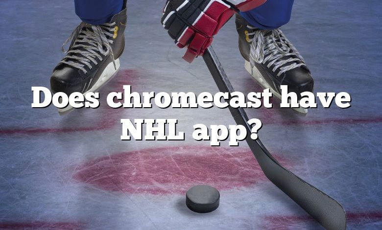 Does chromecast have NHL app?