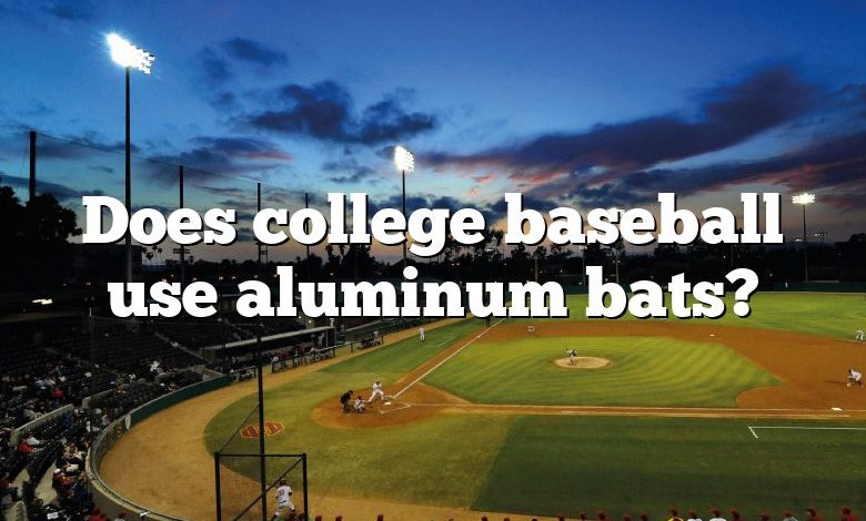 Does college baseball use aluminum bats?