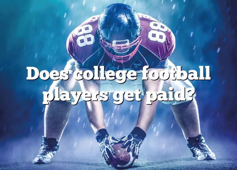 Does College Football Players Get Paid? DNA Of SPORTS