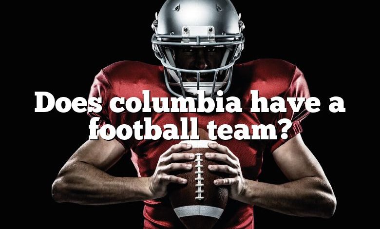 Does columbia have a football team?