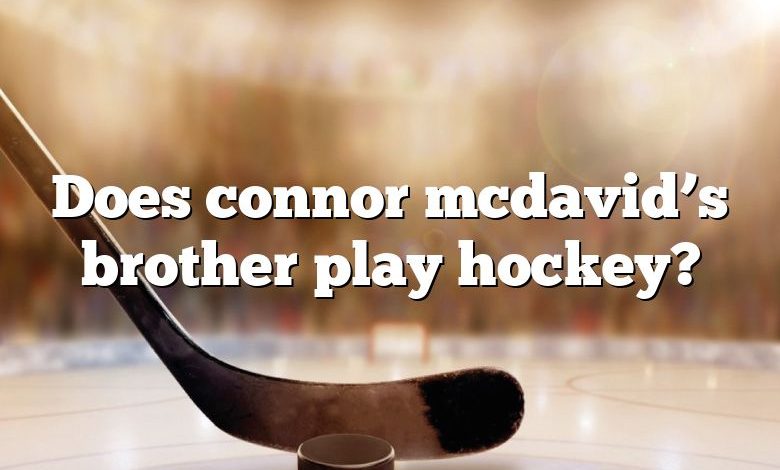 Does connor mcdavid’s brother play hockey?