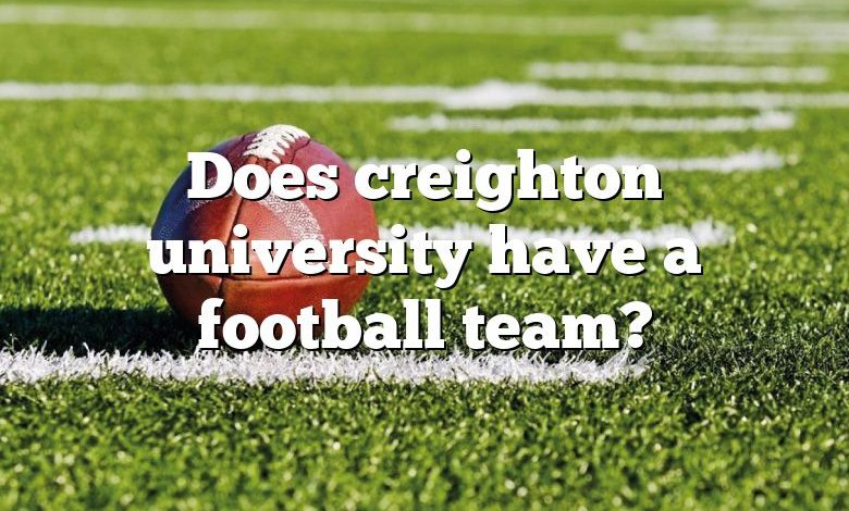 Does creighton university have a football team?