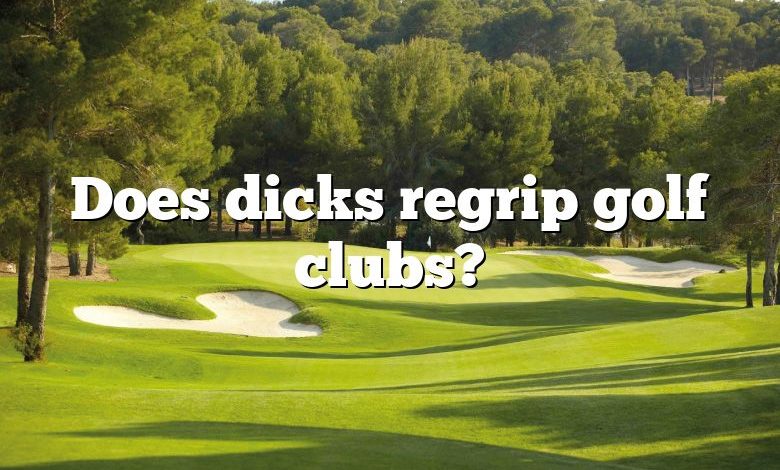 Does dicks regrip golf clubs?