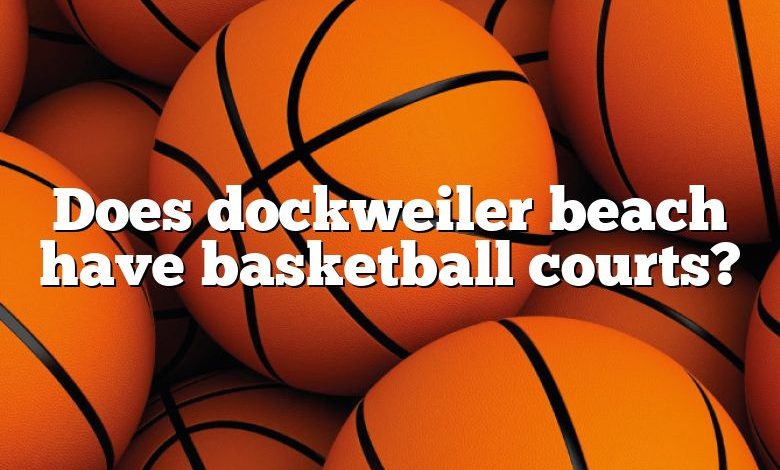 Does dockweiler beach have basketball courts?