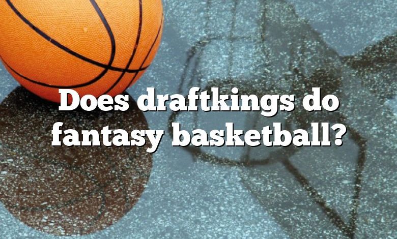 Does draftkings do fantasy basketball?