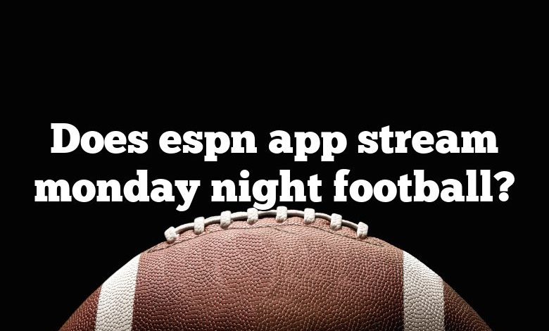 Does espn app stream monday night football?