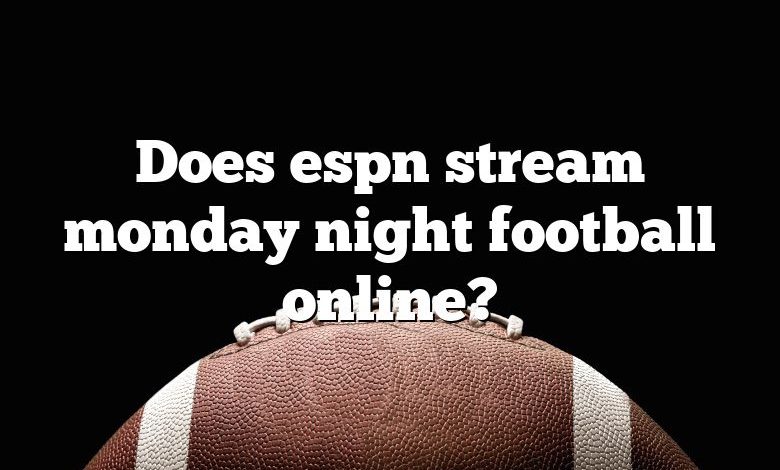 Does espn stream monday night football online?