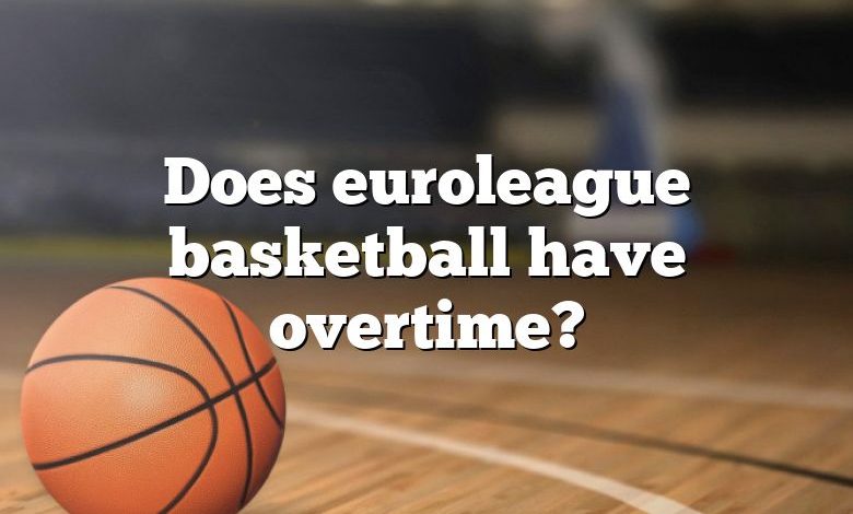 Does euroleague basketball have overtime?