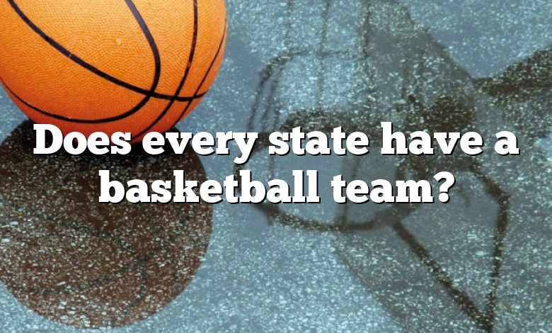 Does every state have a basketball team?