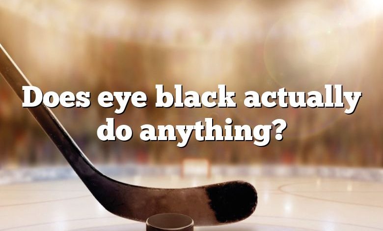 Does eye black actually do anything?