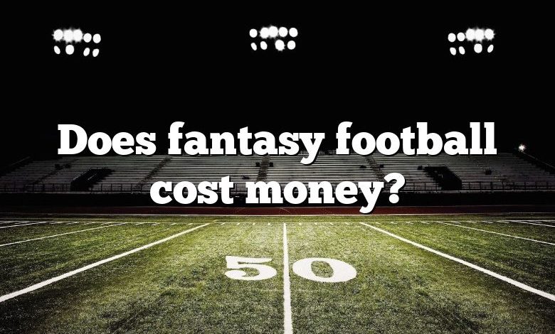 Does fantasy football cost money?