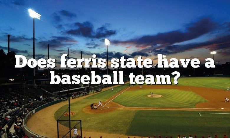 Does ferris state have a baseball team?